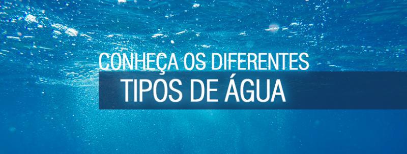 Conheça os diferentes tipos de água